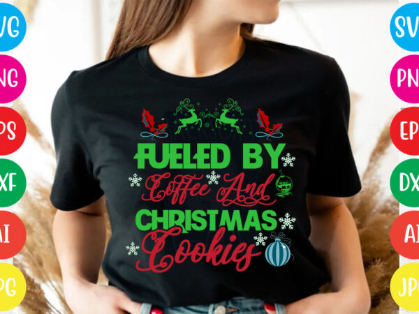 Fueled by coffee and christmas cookies t-shirt design,christmas svg mega bundle , 220 christmas design , christmas svg bundle , 20 christmas t-shirt design , winter svg bundle, christmas svg,