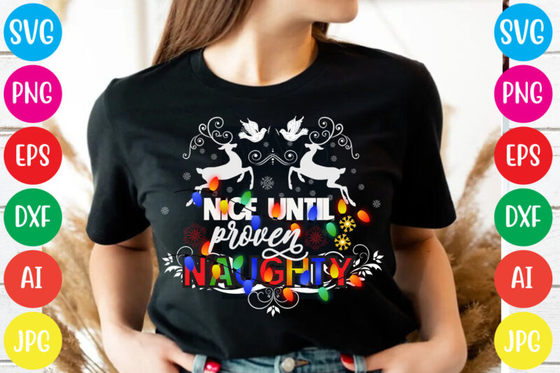 Nice until proven naughty T-shirt Design,Christmas svg mega bundle , 220 christmas design , christmas svg bundle , 20 christmas t-shirt design , winter svg bundle, christmas svg, winter svg,