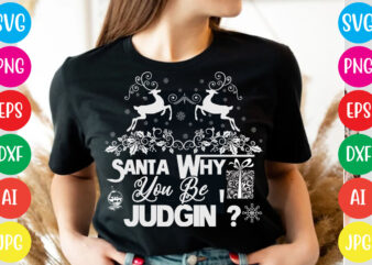 Santa Why You Be Judgin’ T-shirt Design,Christmas svg mega bundle , 220 christmas design , christmas svg bundle , 20 christmas t-shirt design , winter svg bundle, christmas svg, winter