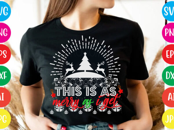 This is as merry as i get t-shirt design,christmas svg mega bundle , 220 christmas design , christmas svg bundle , 20 christmas t-shirt design , winter svg bundle, christmas This is as merry as i get t-shirt design,christmas svg mega bundle , 220 christmas design , christmas svg bundle , 20 christmas t-shirt design , winter svg bundle, christmas