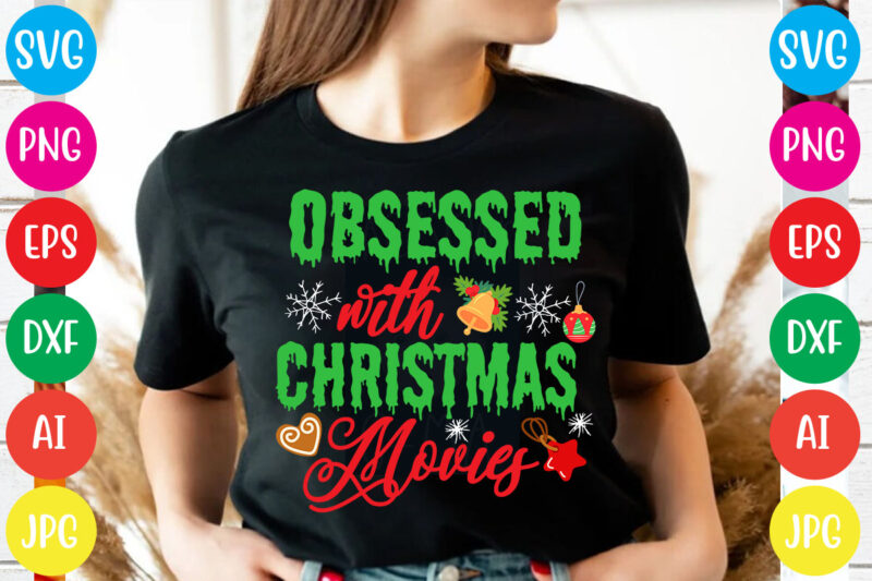Obsessed with Christmas Movies T-shirt Design,Christmas svg mega bundle , 220 christmas design , christmas svg bundle , 20 christmas t-shirt design , winter svg bundle, christmas svg, winter svg,