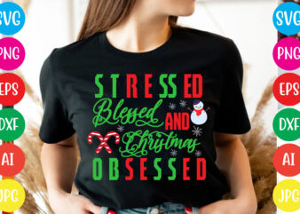 Stressed Blessed and Christmas Obsessed T-shirt Design,Christmas svg mega bundle , 220 christmas design , christmas svg bundle , 20 christmas t-shirt design , winter svg bundle, christmas svg, winter