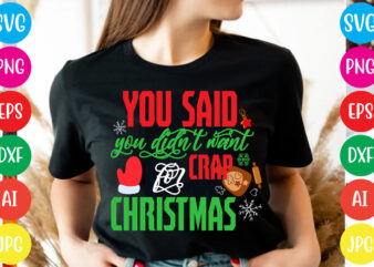 You Said You Didn’t Want Crap For Christmas T-shirt Design,Christmas svg mega bundle , 220 christmas design , christmas svg bundle , 20 christmas t-shirt design , winter svg bundle,