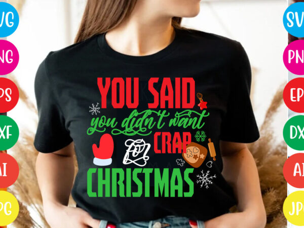 You said you didn’t want crap for christmas t-shirt design,christmas svg mega bundle , 220 christmas design , christmas svg bundle , 20 christmas t-shirt design , winter svg bundle,