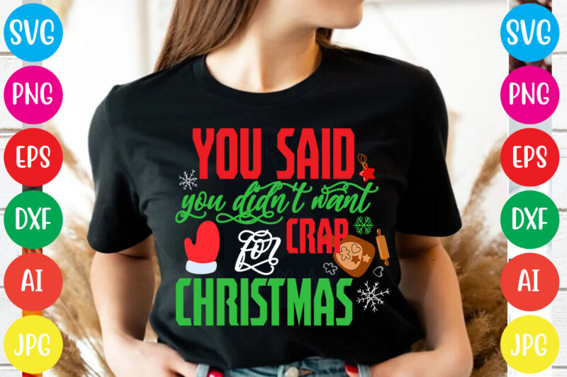 You Said You Didn't Want Crap For Christmas T-shirt Design,Christmas svg mega bundle , 220 christmas design , christmas svg bundle , 20 christmas t-shirt design , winter svg bundle,