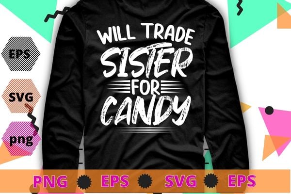 Will Trade Sister For Candy Halloween T-Shirt design svg, Funny candy lover, Funny candy lover Will Trade Sister For Candy gifts