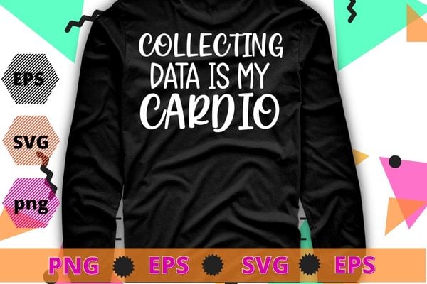 Collecting Data is my Cardio Autism Women Behavior Analyst T-Shirt design svg, Collecting Data is my Cardio png, Autism Women, Behavior Analyst,