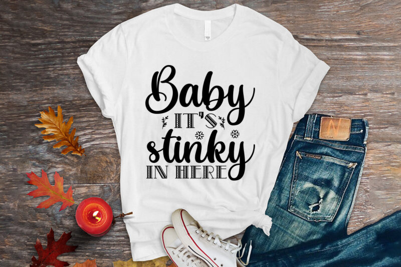 Baby it’s stinky in here svg t-shirt