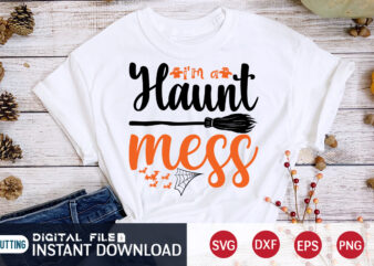 I’m a Haunt mess Shirt, Halloween t shirt bundle, Halloween shirt cut file, Halloween costume, Halloween shirt print template, Halloween shirt svg, Halloween svg t shirt designs for sale