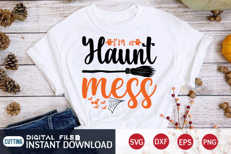 I’m a Haunt mess Shirt, Halloween t shirt bundle, Halloween shirt cut file, Halloween costume, Halloween shirt print template, Halloween shirt svg, Halloween svg t shirt designs for sale