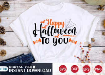 Happy Halloween to You Funny Shirt, Halloween SVG, Halloween t shirt bundle, Halloween shirt cut file, Halloween costume, Halloween shirt print template, Halloween shirt svg, Halloween svg t shirt designs for sale