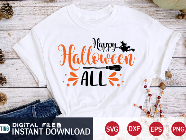 Funny happy halloween all svg, halloween svg, halloween t shirt bundle, halloween shirt cut file, halloween costume, halloween shirt print template, halloween shirt svg, halloween svg t shirt designs for