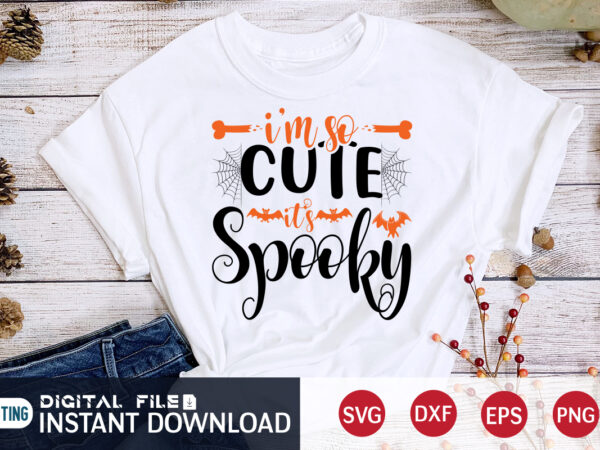 I’m so cute it’s spooky halloween svg shirt, halloween spooky svg, spooky vector, halloween svg, halloween t shirt bundle, halloween shirt cut file, halloween costume, halloween shirt print template, halloween