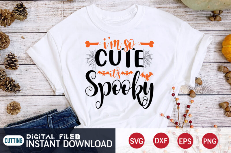 I'm so Cute It's Spooky Halloween SVG Shirt, Halloween Spooky Svg, Spooky Vector, Halloween SVG, Halloween t shirt bundle, Halloween shirt cut file, Halloween costume, Halloween shirt print template, Halloween