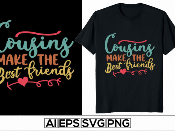 Cousins make the best friends, happy friendship day saying, thanksgiving friends day calligraphy and typography vintage style lettering design
