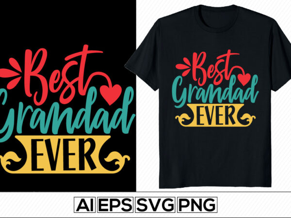 Best grandad ever motivational and inspirational quote, happy father’s day gift. grandad lover greeting lettering design illustration arts