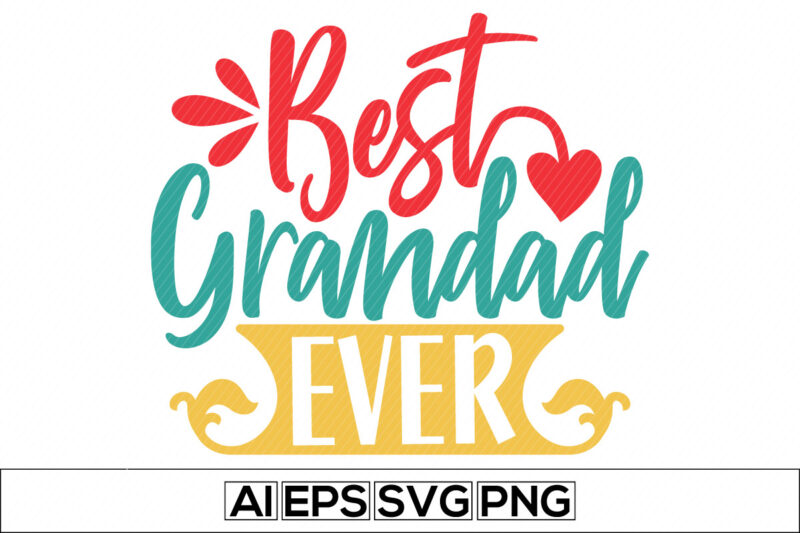 best grandad ever motivational and inspirational quote, happy father’s day gift. grandad lover greeting lettering design illustration arts