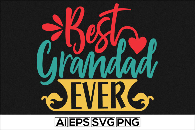 best grandad ever motivational and inspirational quote, happy father’s day gift. grandad lover greeting lettering design illustration arts