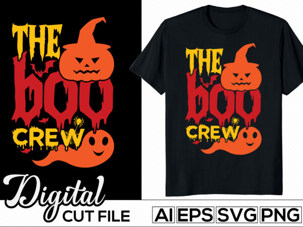 The boo crew, halloween greeting with pumpkin, boo shirt holiday event for halloween day gift t shirt template,