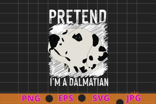 Pretend i’m a dalmatian costume halloween diy costume gifts t-shirt design svg, pretend i’m a dalmatian png, costume halloween, diy costume gifts t-shirt, dalmatian dog quote,