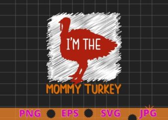 Cute I’m The Mommy Turkey Family Matching Thanksgiving T-Shirt design svg, Cute I’m The Mommy Turkey, Family Matching, Thanksgiving T-Shirt png