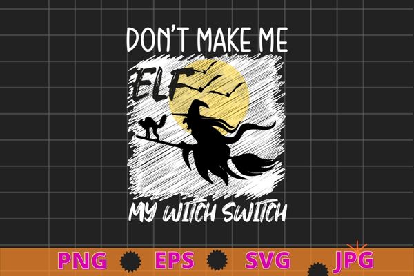 Don’t Make Me Flip My Witch Switch Halloween T-Shirt design svg