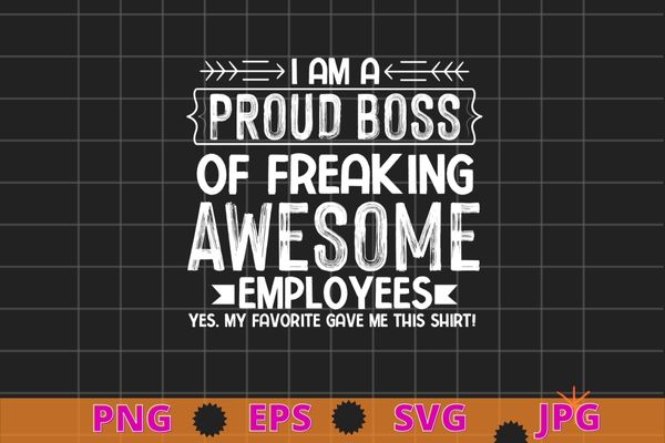 Funny boss work employee, boss day, funny boss gift t-shirt design svg, i’m a proud boss of freaking awesome vector,