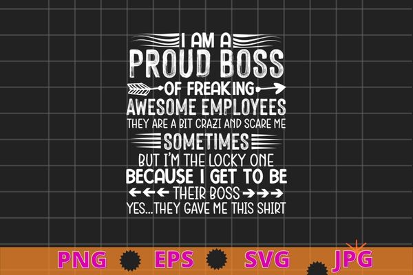 I Am A Proud Boss Of Freaking Awesome Employees T-Shirt