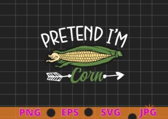 Pretend I’m Corn Last Minute Halloween Costume It’s Corn T-Shirt design svg, Pretend I’m Corn png, Last Minute, Halloween Costume, It’s Corn T-Shirt,