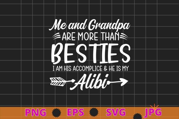Me and grandpa are more than besties he is my alibi t-shirt design svg, me and grandpa are more than besties he is my alibi png, funny, saying, cute file Me and grandpa are more than besties he is my alibi t-shirt design svg, me and grandpa are more than besties he is my alibi png, funny, saying, cute file