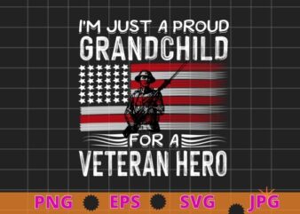 I’m just a proud grandchild for veterans hero T-Shirt design svg, US Veteran, veterans day, Us Patriot Shirt, Real american, stand for the flag
