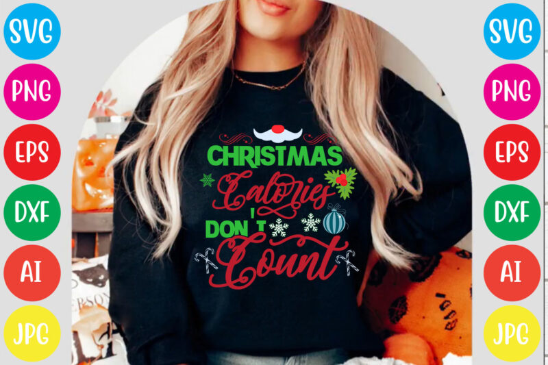 Christmas Calories Don't Count T-shirt Design,Christmas svg bundle , 20 christmas t-shirt design , winter svg bundle, christmas svg, winter svg, santa svg, christmas quote svg, funny quotes svg, snowman