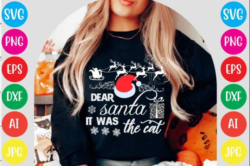 Dear santa it was the cat T-shirt Design,Christmas svg mega bundle , 220 christmas design , christmas svg bundle , 20 christmas t-shirt design , winter svg bundle, christmas svg,