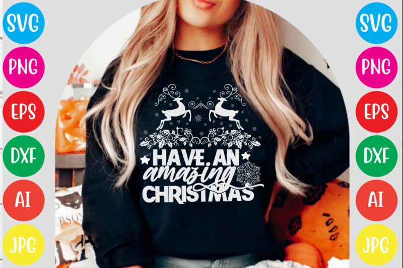 Have an amazing christmas T-shirt Design,Christmas svg mega bundle , 220 christmas design , christmas svg bundle , 20 christmas t-shirt design , winter svg bundle, christmas svg, winter svg,