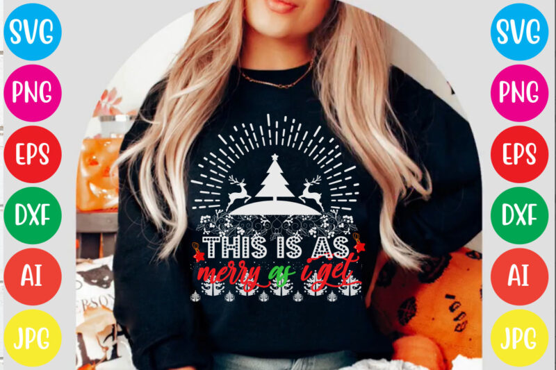 This is as merry as i get T-shirt Design,Christmas svg mega bundle , 220 christmas design , christmas svg bundle , 20 christmas t-shirt design , winter svg bundle, christmas