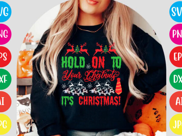 Hold on to your chestnuts it’s christmas! t-shirt design,christmas svg mega bundle , 220 christmas design , christmas svg bundle , 20 christmas t-shirt design , winter svg bundle, christmas Hold on to your chestnuts it’s christmas! t-shirt design,christmas svg mega bundle , 220 christmas design , christmas svg bundle , 20 christmas t-shirt design , winter svg bundle, christmas