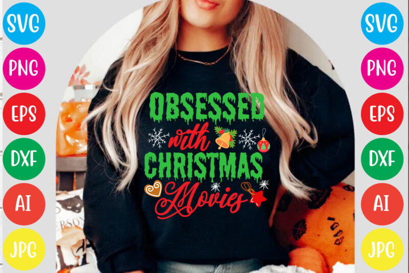 Obsessed with Christmas Movies T-shirt Design,Christmas svg mega bundle , 220 christmas design , christmas svg bundle , 20 christmas t-shirt design , winter svg bundle, christmas svg, winter svg,