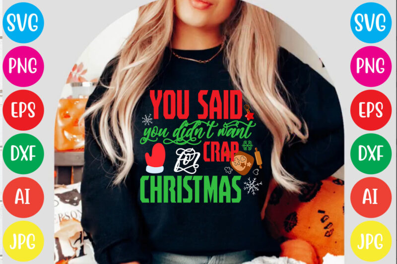 You Said You Didn't Want Crap For Christmas T-shirt Design,Christmas svg mega bundle , 220 christmas design , christmas svg bundle , 20 christmas t-shirt design , winter svg bundle,