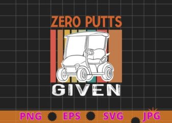 Vintage Zero Putts Given Golf Funny Golf Player Golfing T-Shirt design svg, Vintage, Zero Putts Given, Golf, Funny Golf Player, Golfing