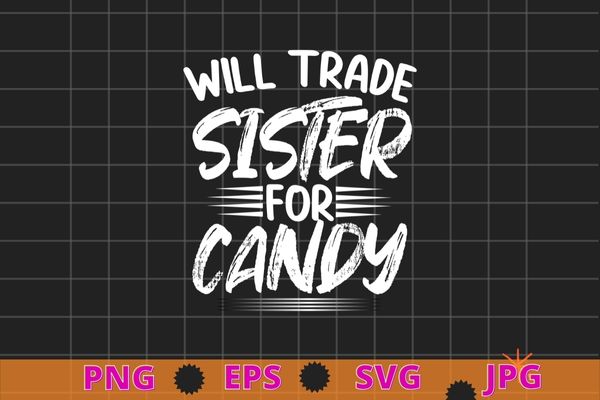 Will trade sister for candy halloween t-shirt design svg, funny candy lover, funny candy lover will trade sister for candy gifts