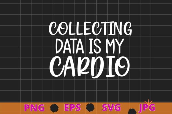 Collecting data is my cardio autism women behavior analyst t-shirt design svg, collecting data is my cardio png, autism women, behavior analyst,