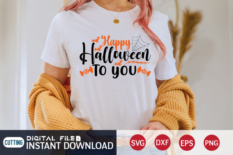 Happy Halloween to You Funny Shirt, Halloween SVG, Halloween t shirt bundle, Halloween shirt cut file, Halloween costume, Halloween shirt print template, Halloween shirt svg, Halloween svg t shirt designs