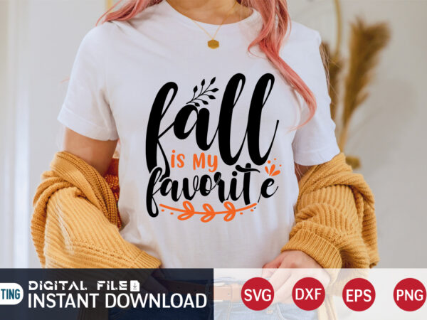 Fall is my favorite shirt, fall is my favorite shirt, fall season shirt, fall shirt, fall season tee, autumn shirt, autumn season shirt, shirt for fall season t shirt graphic design