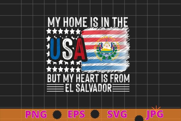 My home is in the usa but my heart is from el salvador usa flag proud tee shirt svg, salvadoran american patriot, t shirt designs for sale