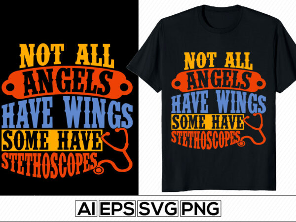 Not all angels have wings some have stethoscopes, world doctors day quote, thank you nurse design, animal wing, nurse quote template
