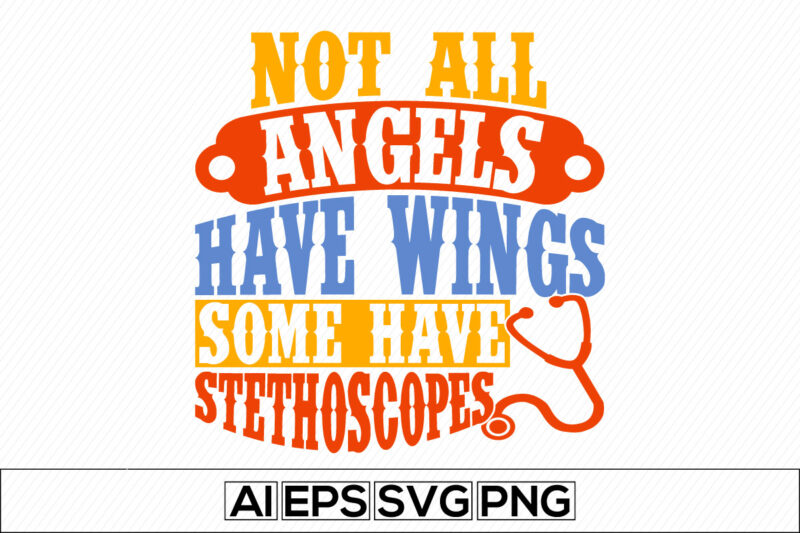 not all angels have wings some have stethoscopes, world doctors day quote, thank you nurse design, animal wing, nurse quote template