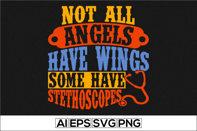 not all angels have wings some have stethoscopes, world doctors day quote, thank you nurse design, animal wing, nurse quote template