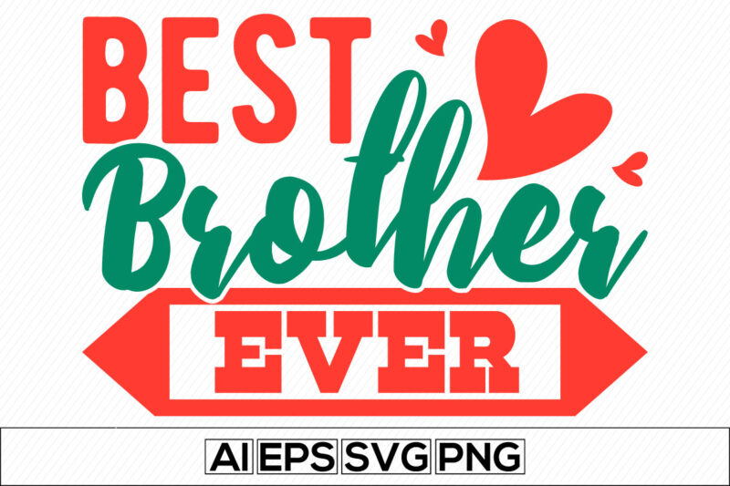 best brother ever, typography brother design template, world’s best brother, birthday gift for family gift from brother design