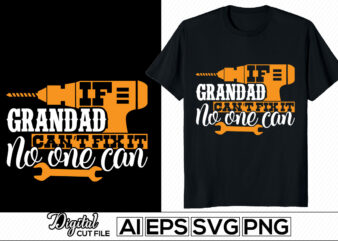 if grandad can’t fix it no one can, papa mechanic lettering design, father lifestyle, i love my father motivational retro design, grandad loved gift shirt template