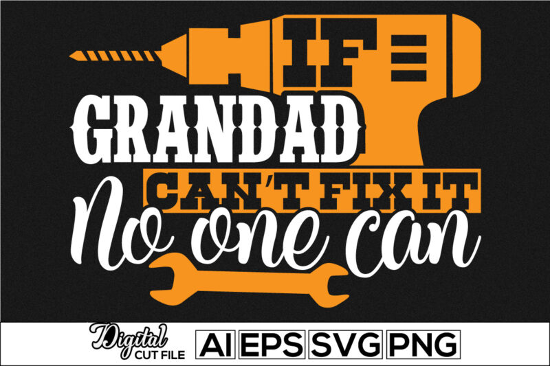 if grandad can’t fix it no one can, papa mechanic lettering design, father lifestyle, i love my father motivational retro design, grandad loved gift shirt template